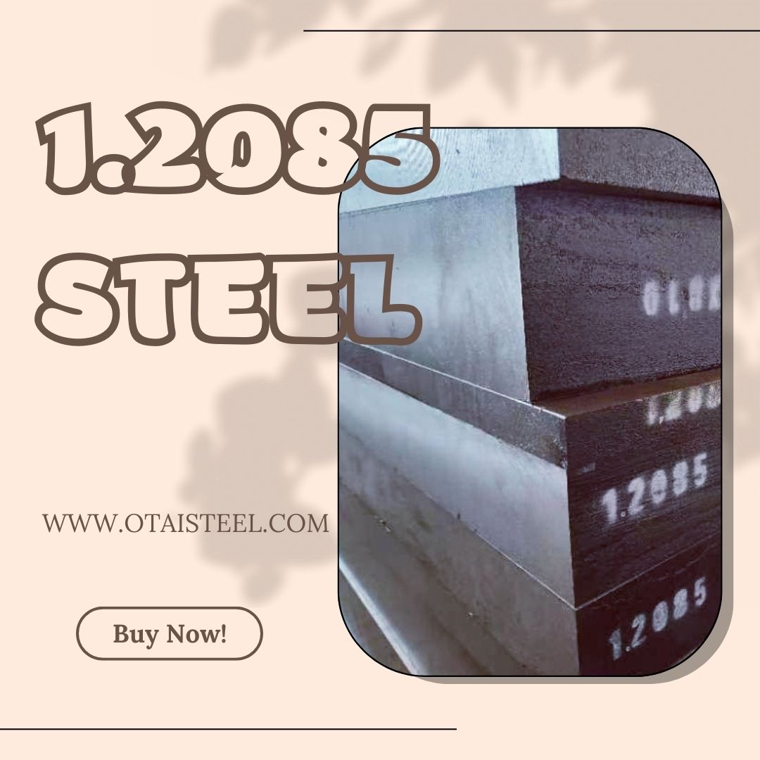 Unveiling the Impressive of 1.2085 Steel Properties